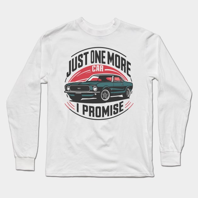 Just One More Car i Promise - Car Enthusiast Retro Vintage Long Sleeve T-Shirt by SPIRITY